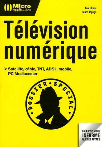 Télévision numérique : satellite, câble, TNT, ADSL, mobile, PC Mediacenter