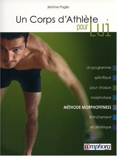 Un corps d'athlète pour lui : méthode morphofitness : un programme spécifique pour chaque morphotype