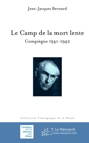 Le camp de la mort lente : Compiègne 1941-1942
