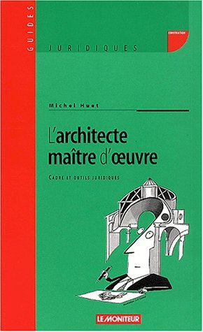 L'architecte, maître d'oeuvre : cadre et outils juridiques