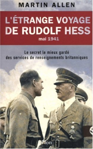 L'étrange voyage de Rudolf Hess, mai 1941 : le secret le mieux gardé des services de renseignements 