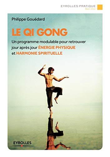 Le qi gong : un programme modulable pour retrouver jour après jour énergie physique et harmonie spir