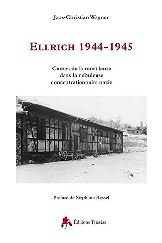 Ellrich, 1944-1945 : un camp de la mort lente dans la nébuleuse concentrationnaire nazie - Jens-Christian Wagner
