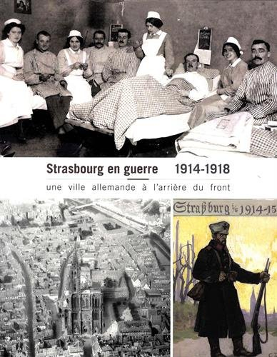 Strasbourg en guerre, 1914-1918 : une ville allemande à l'arrière du front