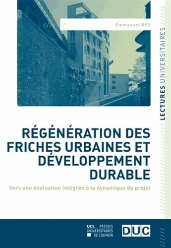 Régénération des friches urbaines et développement durable : vers une évaluation intégrée à la dynam