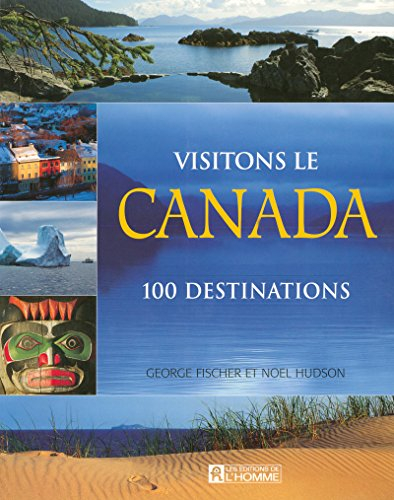Visitons le Canada : 100 destinations