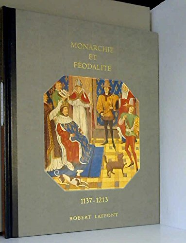 histoire de la france et des français au jour le jour : monarchie et féodalité 1137-1213