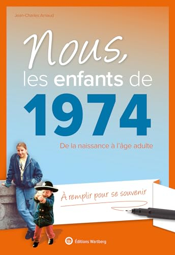 Nous, les enfants de 1974 : de la naissance à l'âge adulte : à remplir pour se souvenir