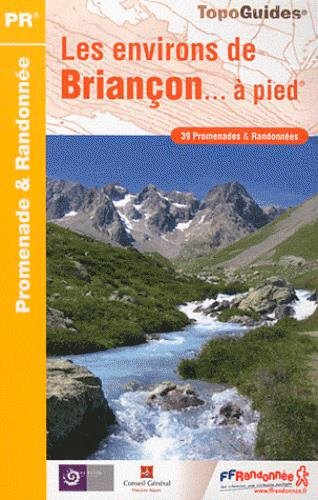 Les environs de Briançon... à pied : 39 promenades & randonnées
