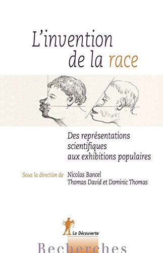 L'invention de la race : des représentations scientifiques aux exhibitions populaires