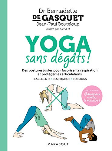 Yoga sans dégâts ! : des postures justes pour favoriser la respiration et protéger les articulations