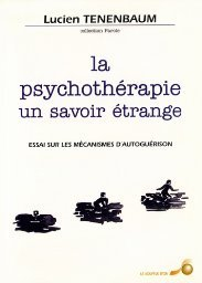 La psychothérapie, un savoir étrange : essai sur les mécanismes d'autoguérison