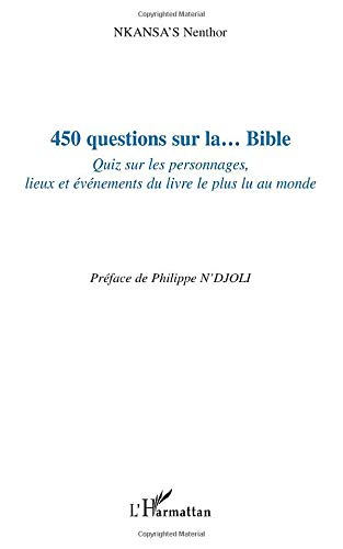 450 questions sur la... Bible : quiz sur les personnages, lieux et événements du livre le plus lu au