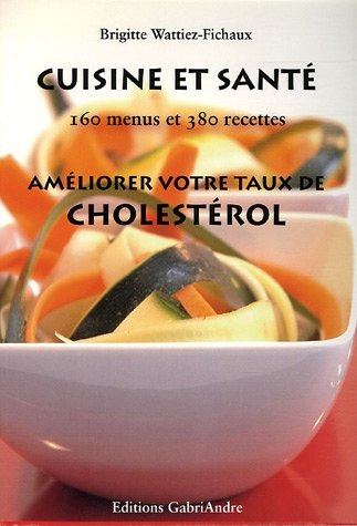 Cuisine et santé : 160 menus et 380 recettes : améliorez votre taux de cholestérol