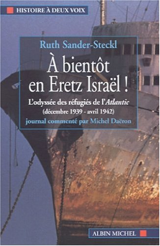 A bientôt en Heretz Israël : l'odyssée des réfugiés de l'Atlantic : décembre 1939-avril 1942