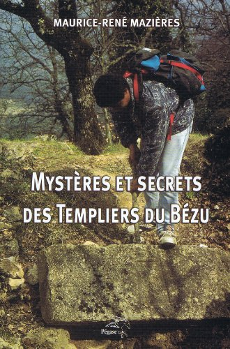 Mystères et Secrets des Templiers du Bézu