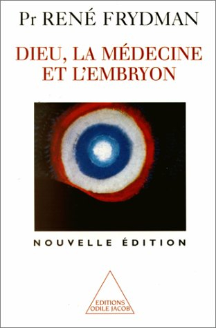dieu, la medecine et l'embryon. edition 1999