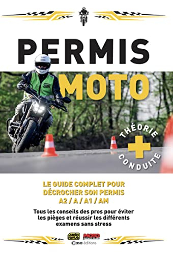 Permis moto, théorie + conduite : le guide complet pour décrocher son permis A2, A, A1, AM : tous le