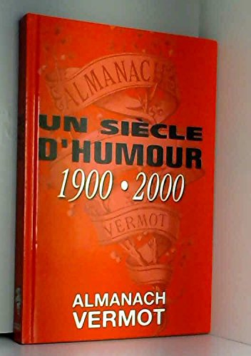 Un siècle d'humour 1900-2000 : Almanach Vermot