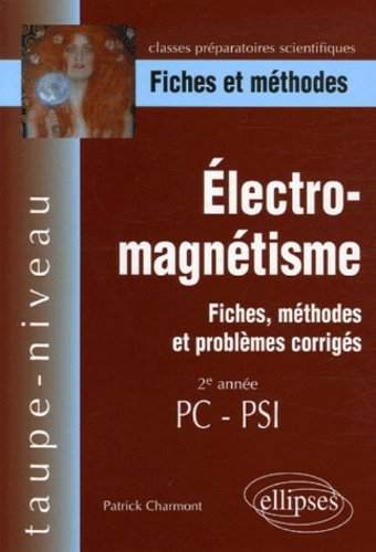 Electromagnétisme, 2e année PC-PSI : fiches, méthodes et problèmes corrigés