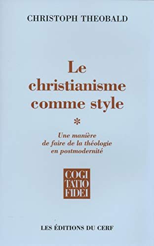 Le christianisme comme style : une manière de faire de la théologie en postmodernité. Vol. 1