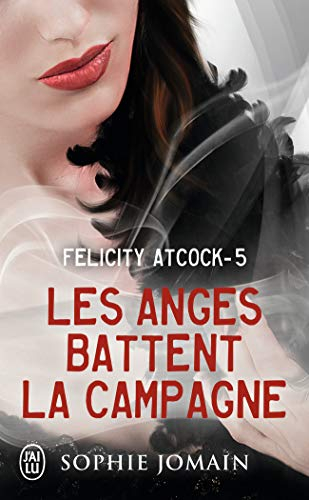 Felicity Atcock. Vol. 5. Les anges battent la campagne