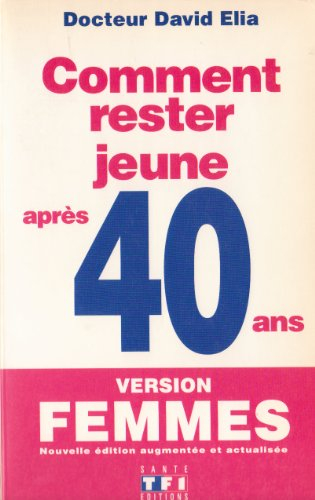 Comment rester jeune après 50 ans. Vol. 2. Version femmes