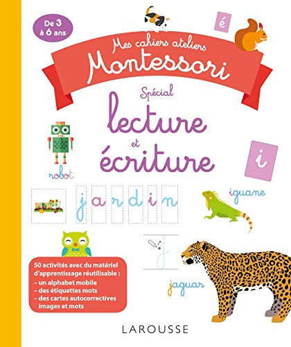 Mes cahiers ateliers Montessori spécial lecture et écriture : de 3 à 6 ans