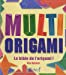 Multi origami: La bible de l'origami !