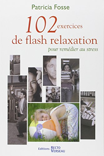 102 exercices de flash relaxation : pour remédier au stress : se relaxer pour trouver en soi paix et