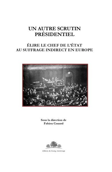 Un autre scrutin présidentiel : élire le chef de l'Etat au suffrage indirect en Europe : actes du co
