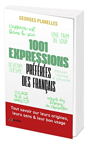 1.001 expressions préférées des Français : tout savoir sur leurs origines, leurs sens & leur bon usa