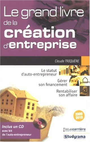 Le grand livre de la création d'entreprise 2009-2010 : le statut d'auto-entrepreneur, gérer son fina
