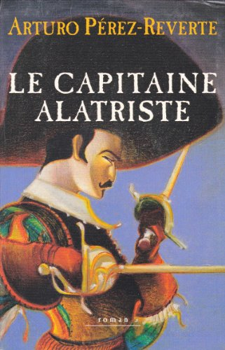 le capitaine alatriste (les aventures du capitaine alatriste.)