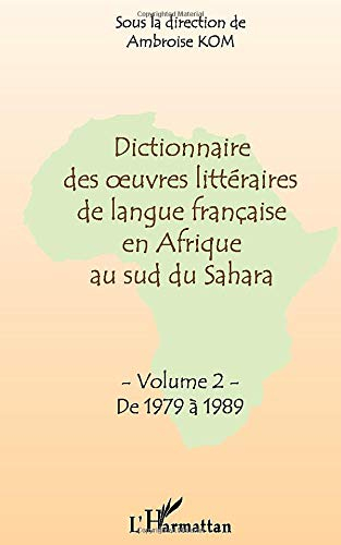 Dictionnaire des oeuvres littéraires de langue française en Afrique au sud du Sahara : Volume 2 : de