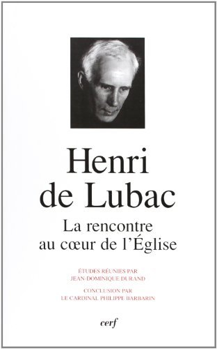 Henri de Lubac : la rencontre au coeur de l'Eglise