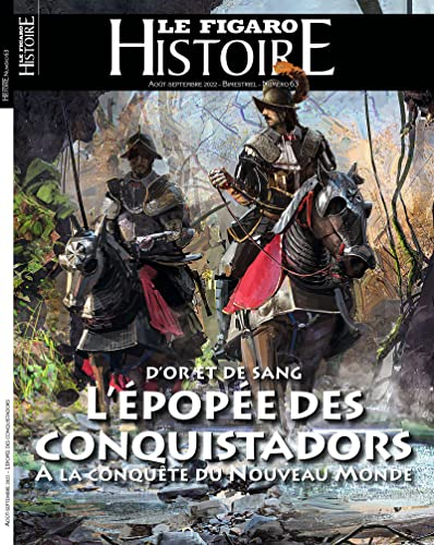 Le Figaro histoire, n° 63. L'épopée des conquistadors : d'or et de sang : à la conquête d'un nouveau
