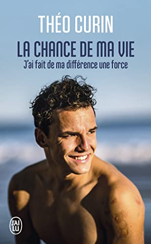 La chance de ma vie : j'ai fait de ma différence une force