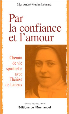 Par la confiance et l'amour : Chemin de vie spirituelle avec Thérèse de Lisieux