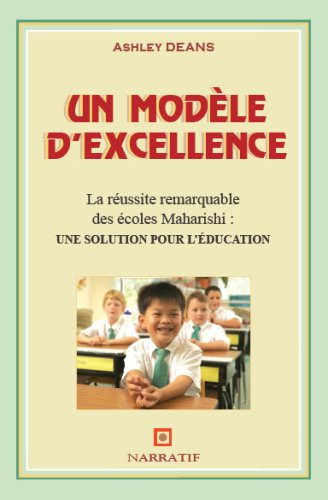 Un modèle d'excellence : la réussite remarquable des écoles Maharishi : une solution pour l'éducatio