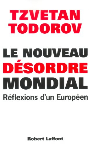 Le nouveau désordre mondial : réflexions d'un Européen - Tzvetan Todorov