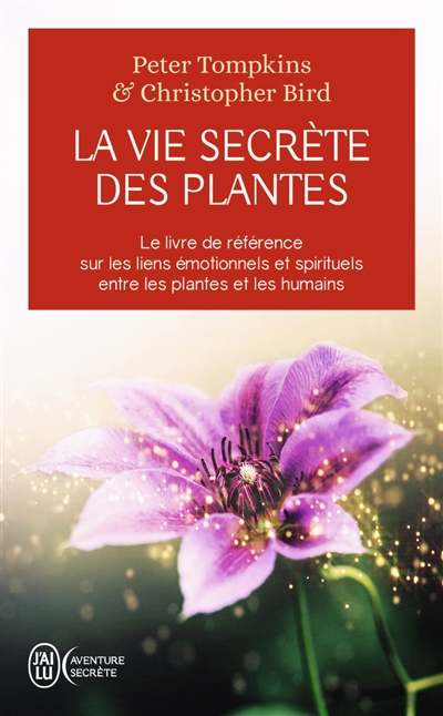 La vie secrète des plantes : le livre de référence sur les liens émotionnels et spirituels entre les