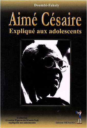 Aimé Césaire expliqué aux adolescents