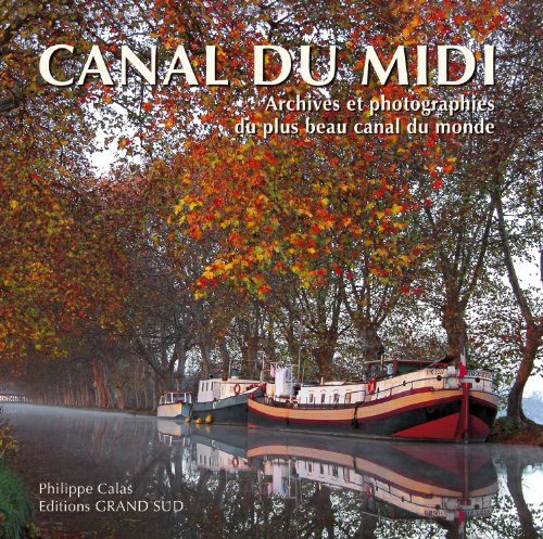 Le canal du Midi : archives et photographies du plus beau canal du monde