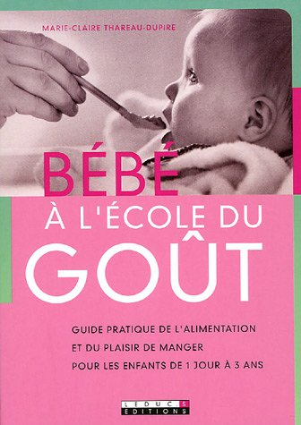 Bébé à l'école du goût : guide pratique de l'alimentation et du plaisir de manger pour les enfants d