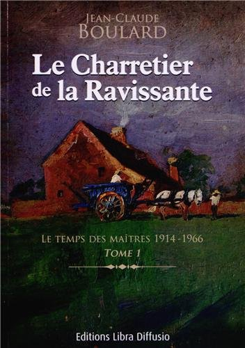 Le charretier de la Ravissante. Vol. 1. Le temps des maîtres, 1914-1966