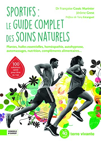 Sportifs : le guide complet des soins naturels : plantes, huiles essentielles, homéopathie, autohypn