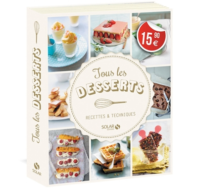 Tous les desserts : recettes & techniques