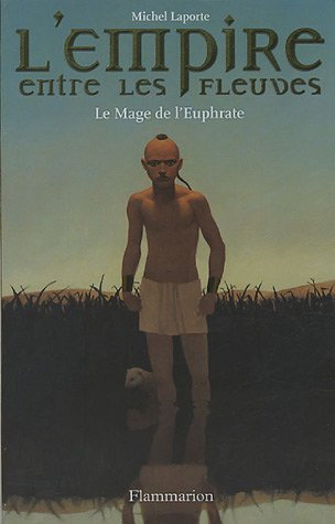 L'empire entre les fleuves. Vol. 1. Le mage de l'Euphrate