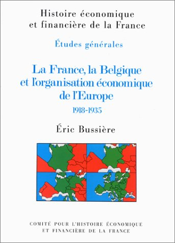 La France, la Belgique et l'organisation économique de l'Europe : 1918-1935
